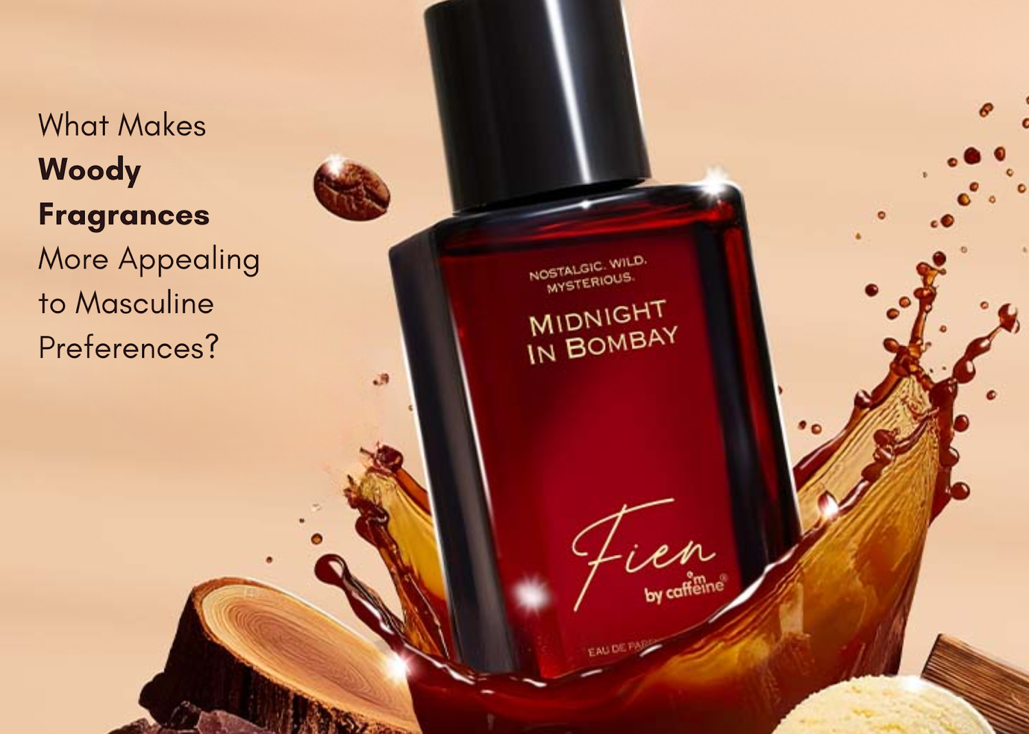 What Makes Woody Fragrances More Appealing to Masculine Preferences?