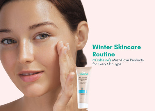 Winter Skincare Routine: mCaffeine's Must-Have Products for Every Skin Type