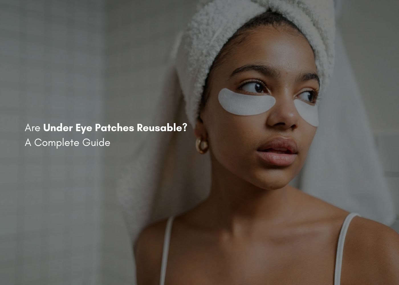 Are Under Eye Patches Reusable? A Complete Guide