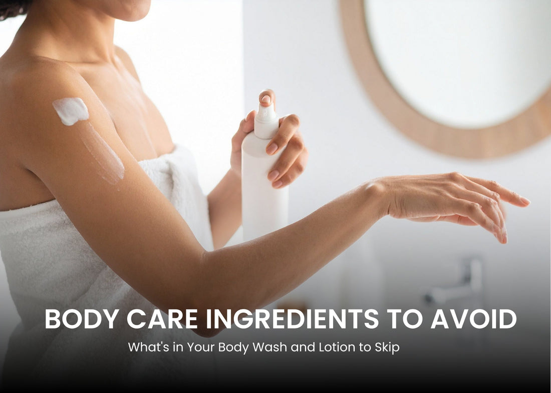 Body Care Ingredients to Avoid: What's in Your Body Wash and Lotion to Skip
