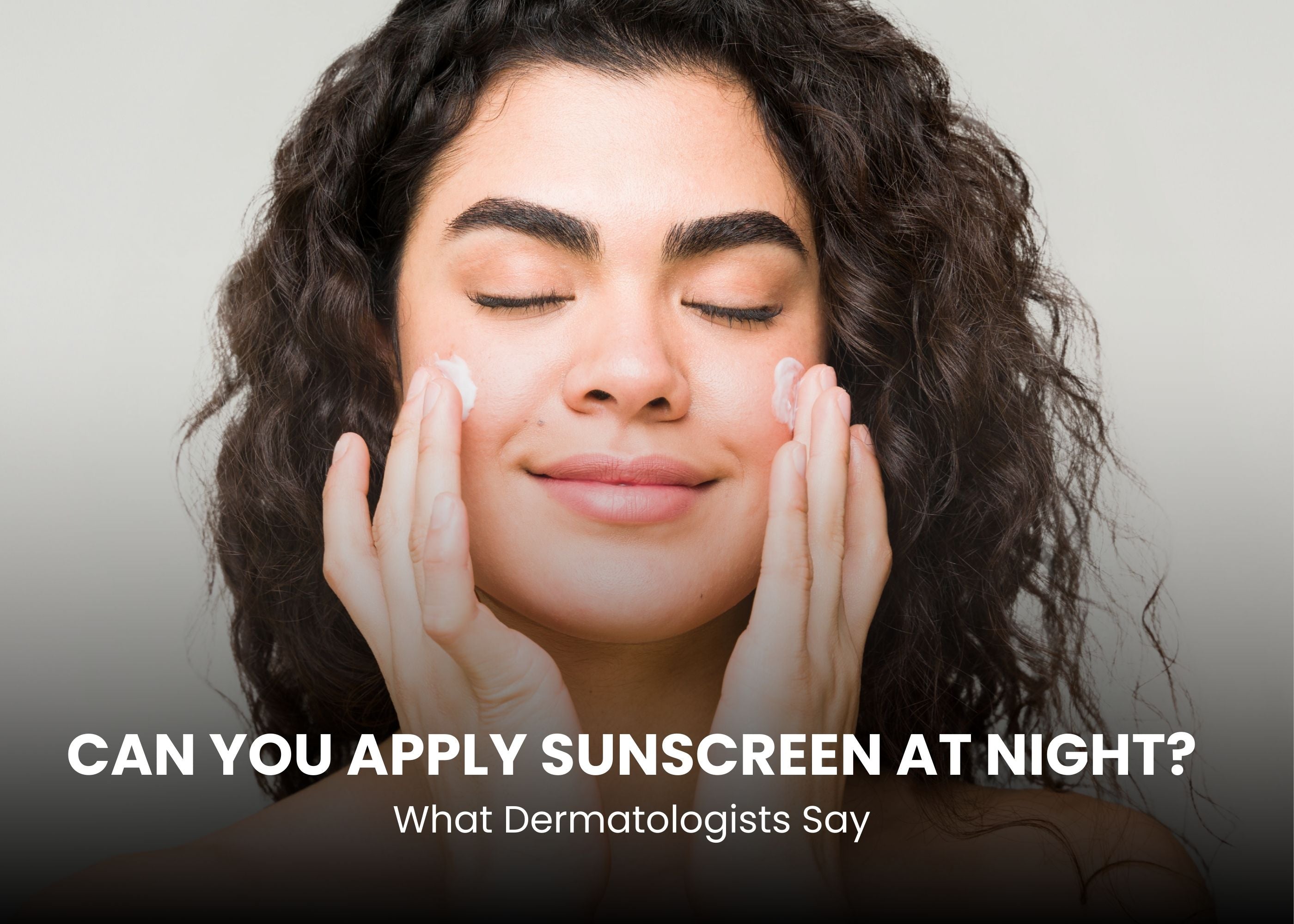 Can We Use Sunscreen at Night: Is It Safe? – mCaffeine