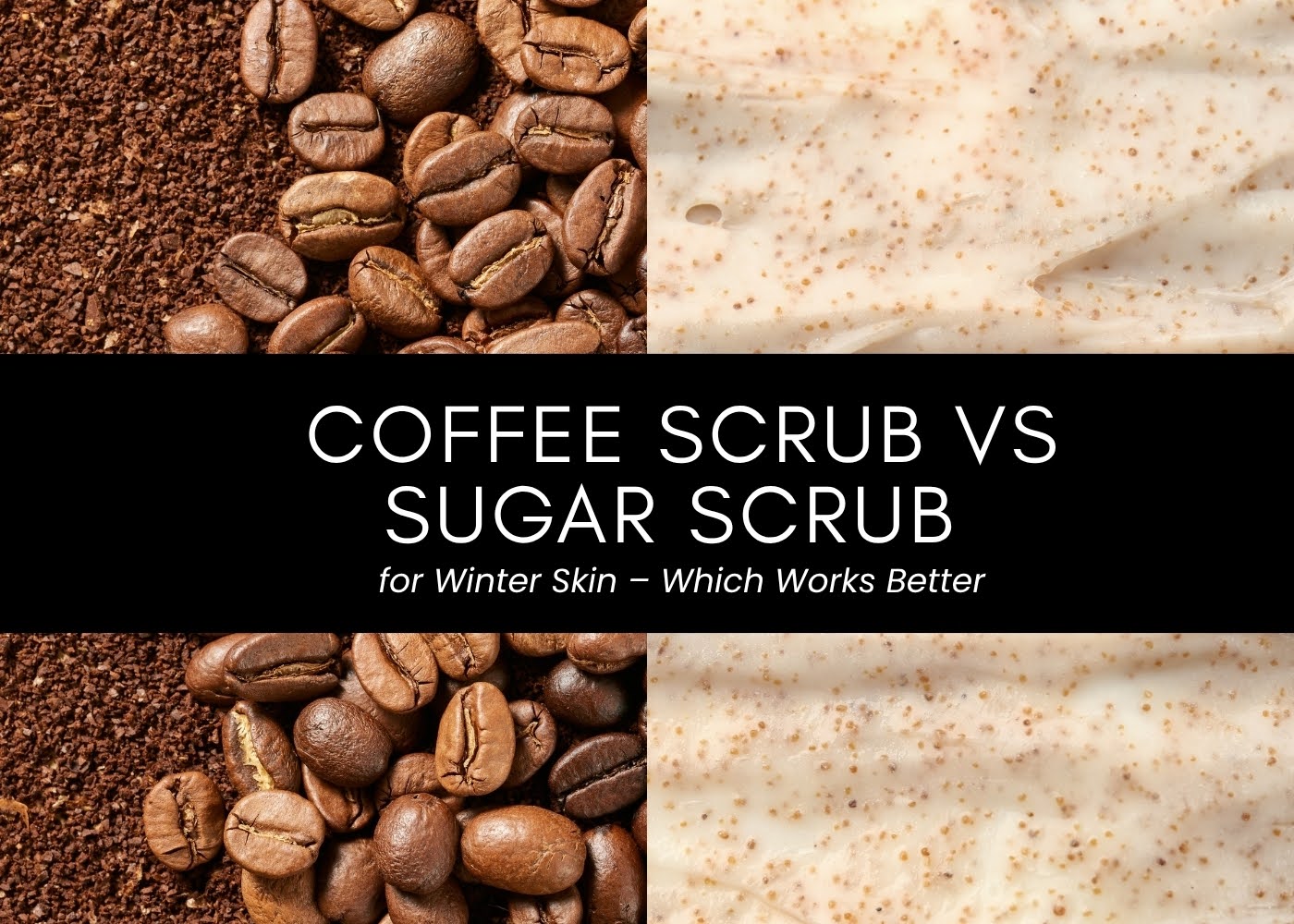 Coffee Scrub vs Sugar Scrub for Winter Skin, Which Works Better