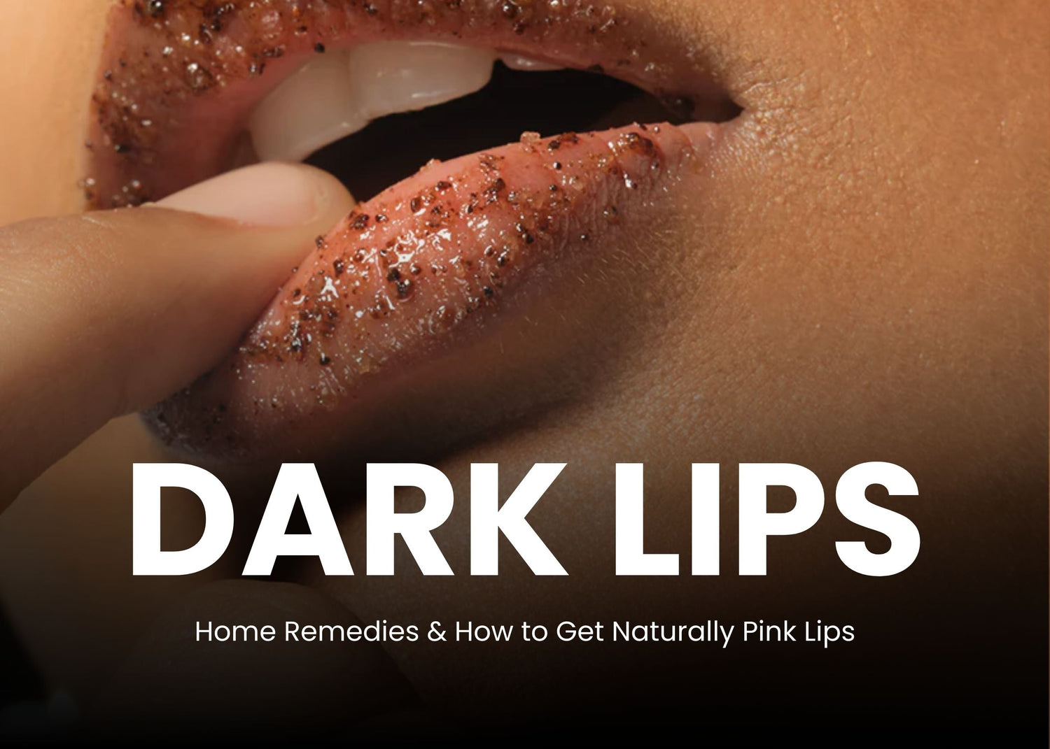 Dark Lips: Causes, Home Remedies & How to Get Naturally Pink Lips