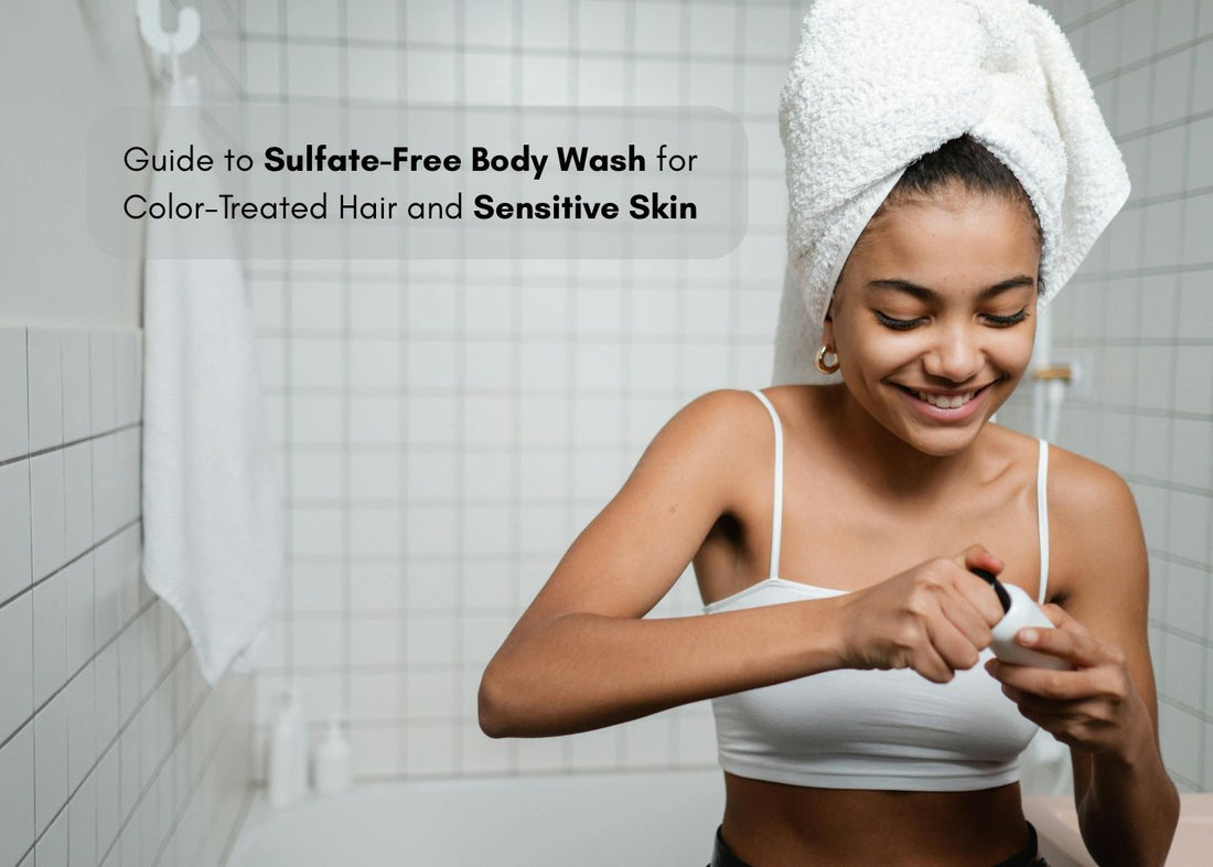 Guide to Sulfate-Free Body Wash for Color-Treated Hair and Sensitive Skin