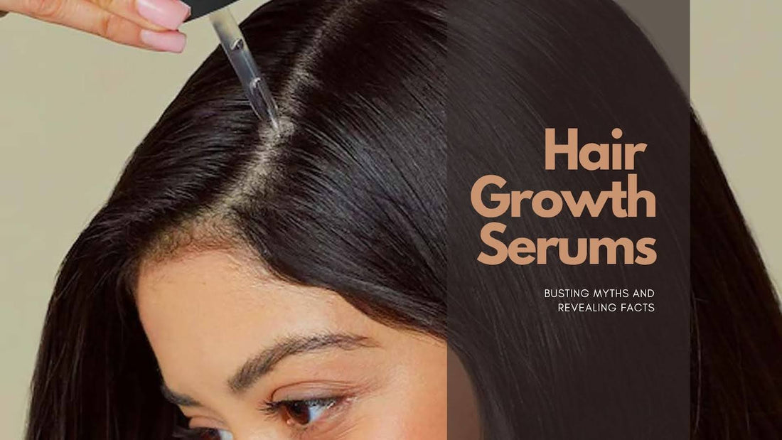 Hair Growth Serums: Busting Myths and Revealing Facts