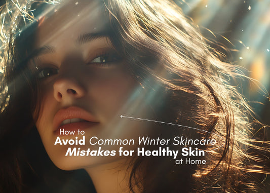 Avoid Common Winter Mistakes for Healthy Skin