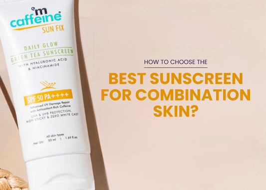 How to Choose the Best Sunscreen for Combination Skin?