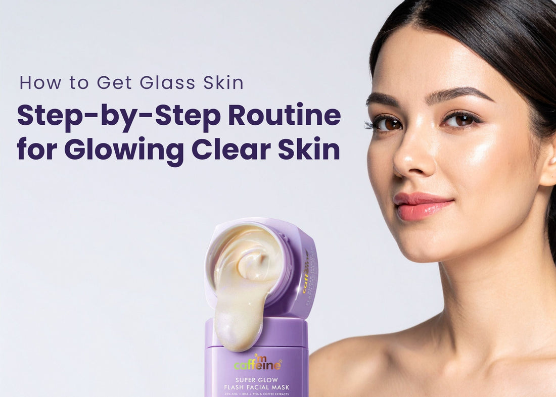 How to Get Glass Skin: Step-by-Step Routine for Glowing Clear Skin