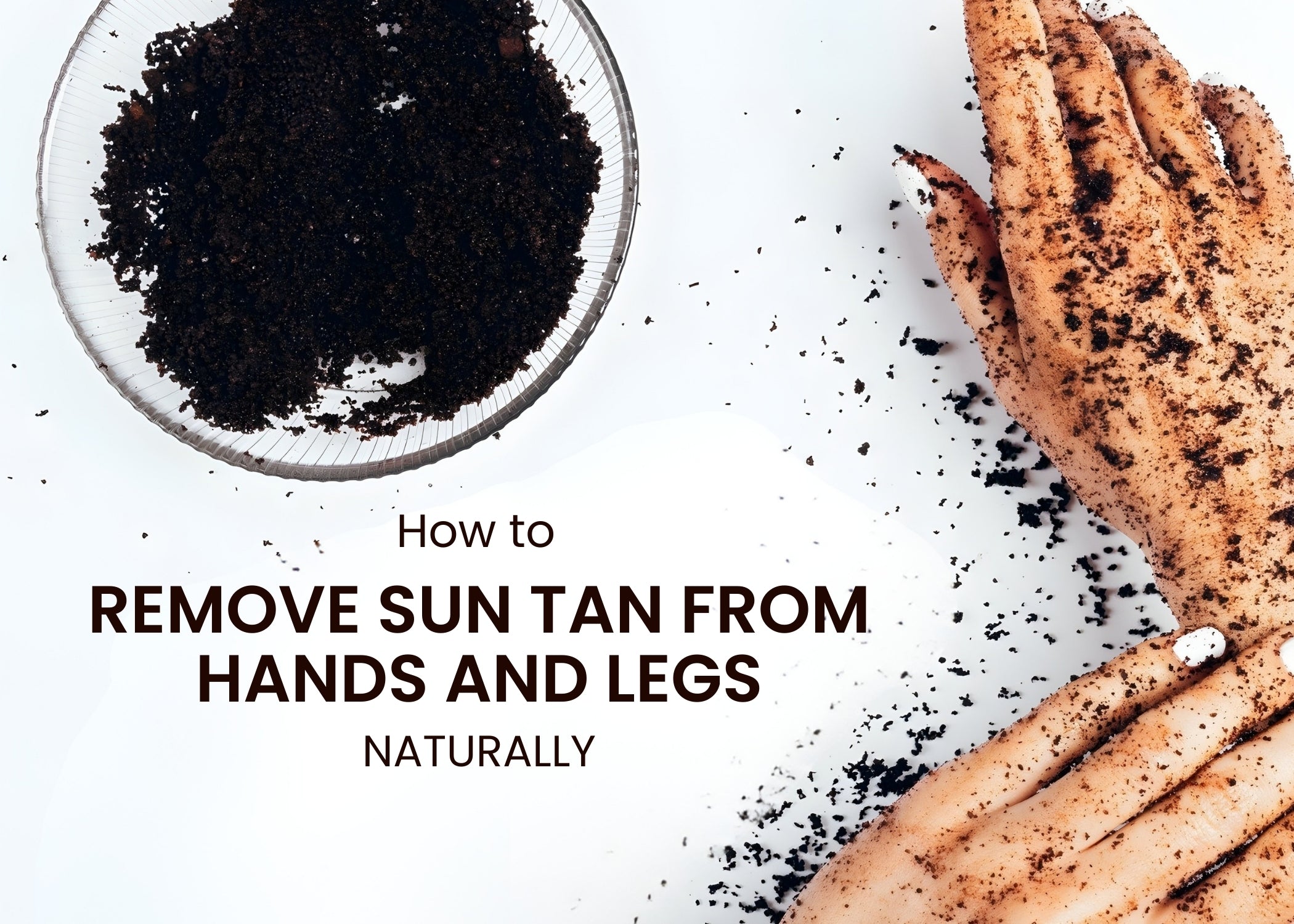 How to Remove Sun Tan from Hands and Legs Naturally – mCaffeine