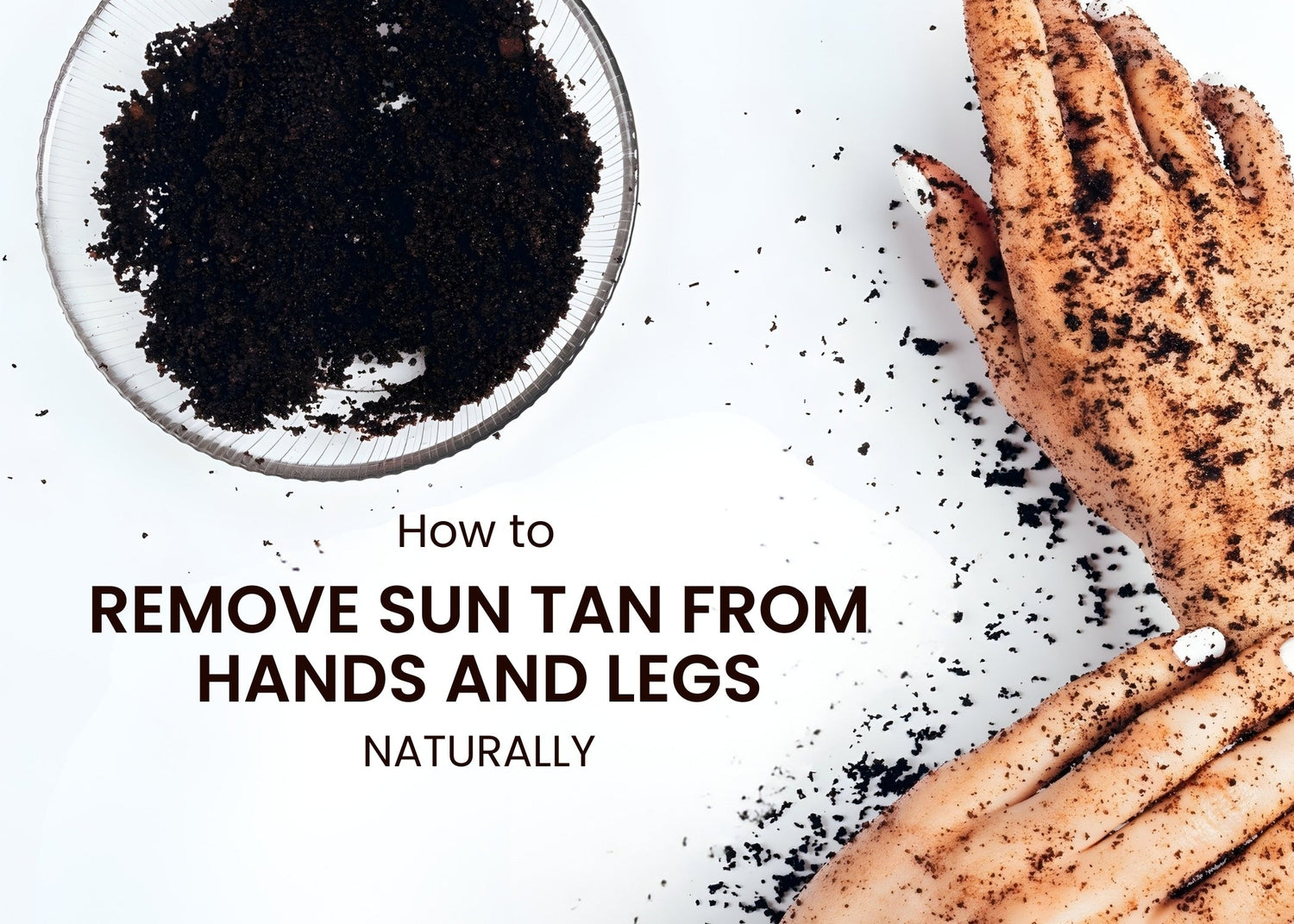 How to Remove Sun Tan from Hands and Legs Naturally