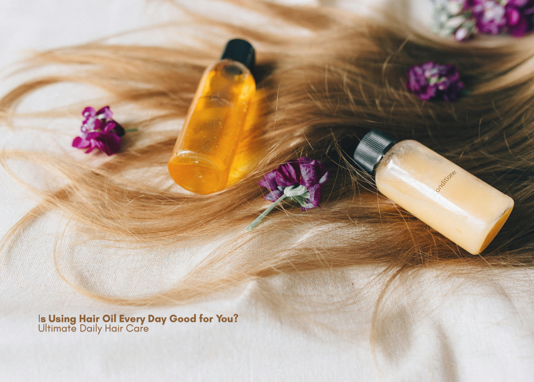 Is Using Hair Oil Every Day Good for You? Ultimate Daily Hair Care