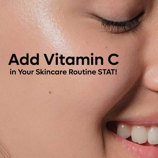 Reasons to Add Vitamin C in Your Skincare Routine STAT!