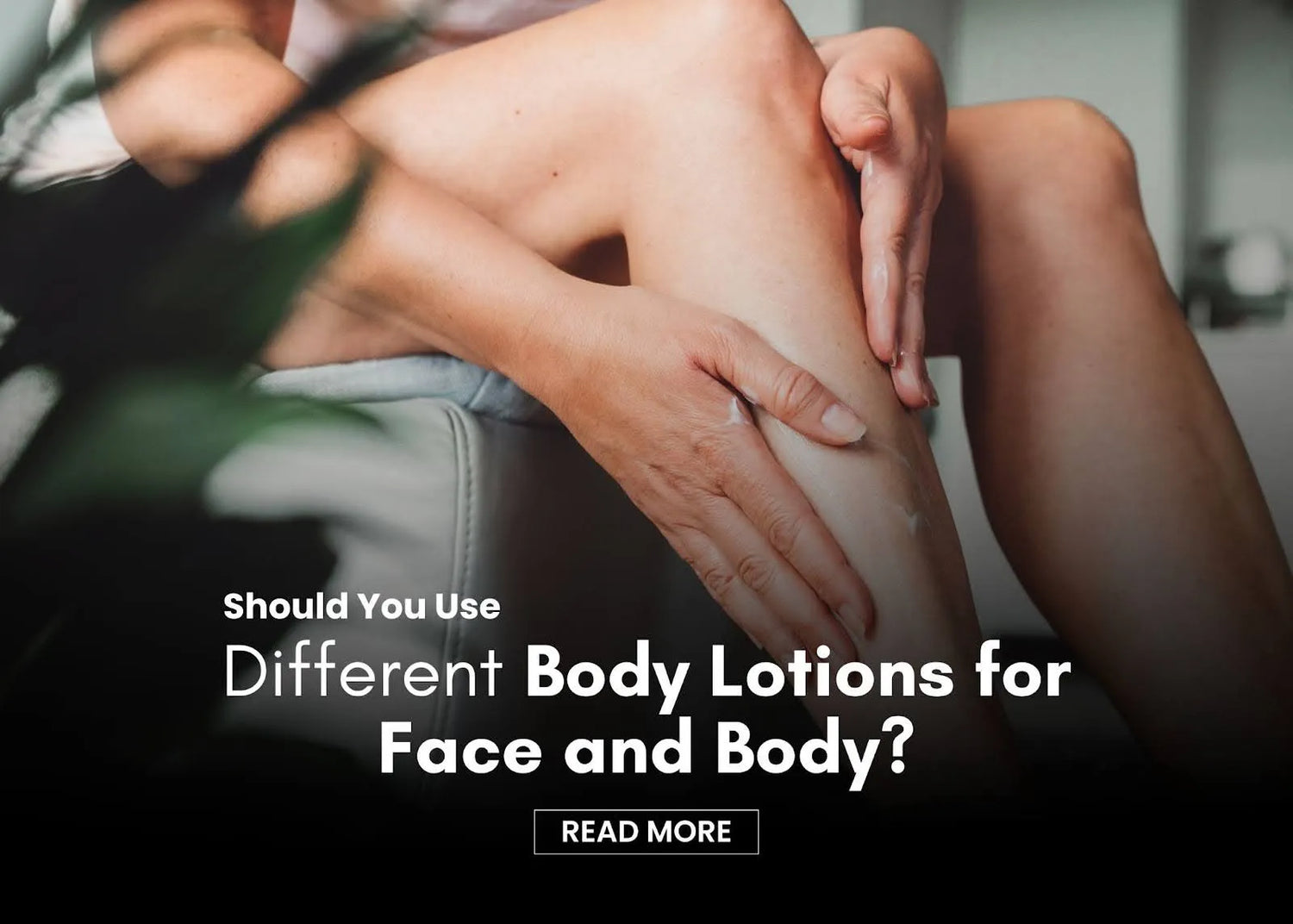 Should You Use Different Body Lotions for Face and Body?