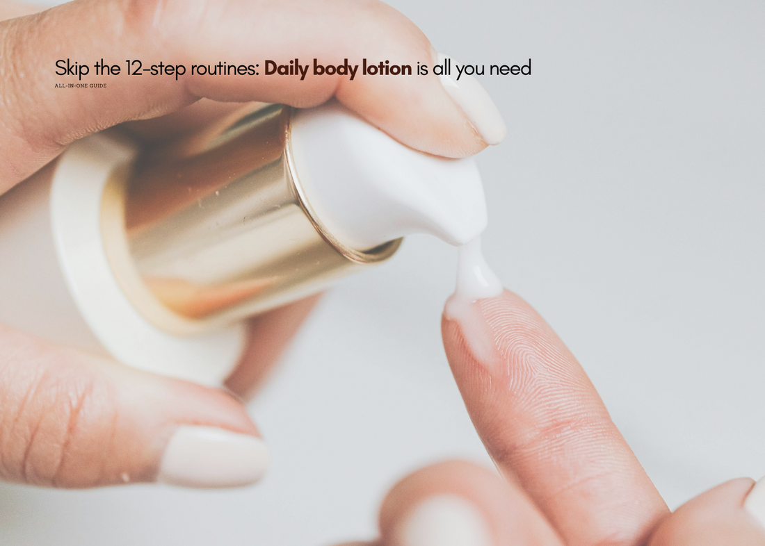 Skip the 12-step routines: Daily body lotion is all you need