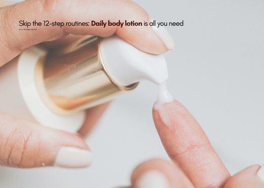 Skip the 12-step routines: Daily body lotion is all you need
