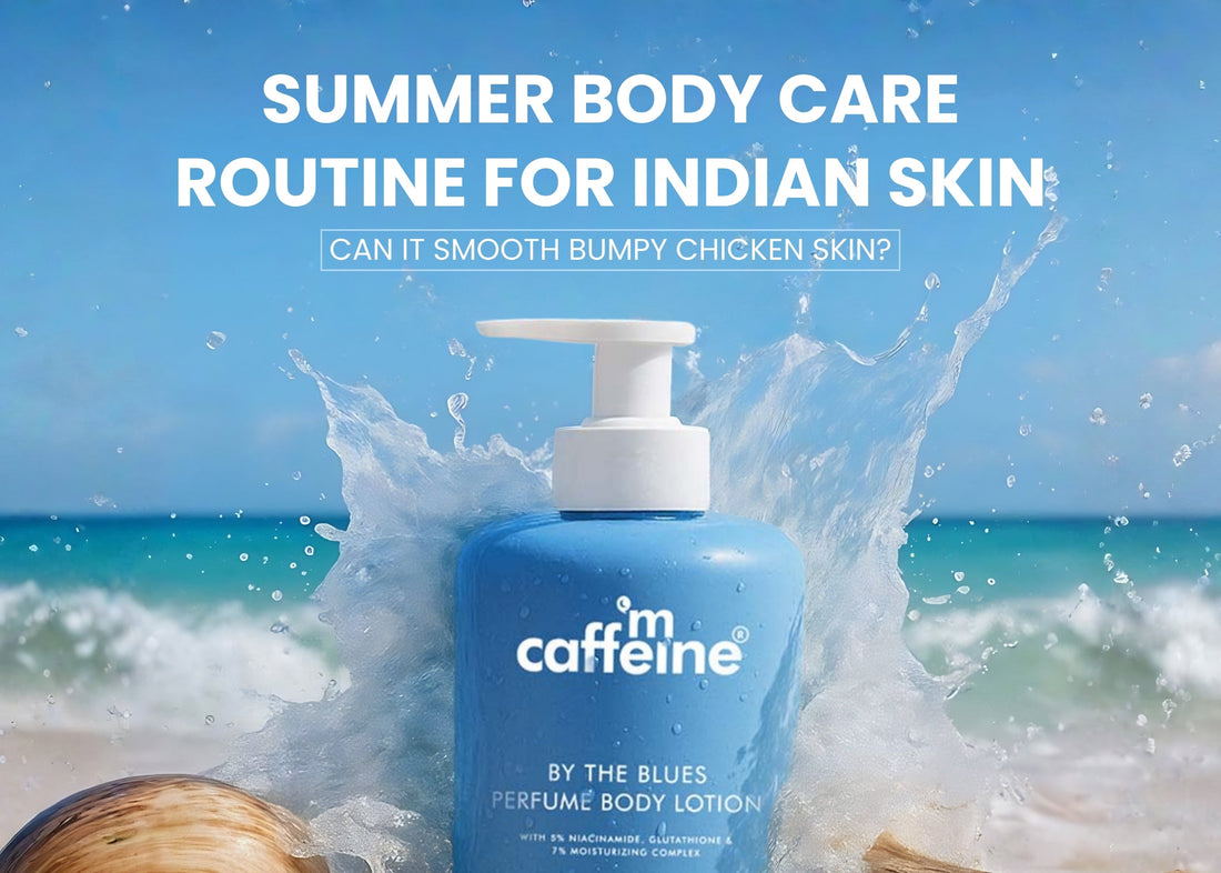 Summer Body Care Routine for Indian Skin: Morning to Night mCaffeine Summer Body Care Routine for Indian Skin: Morning to Night mCaffeine