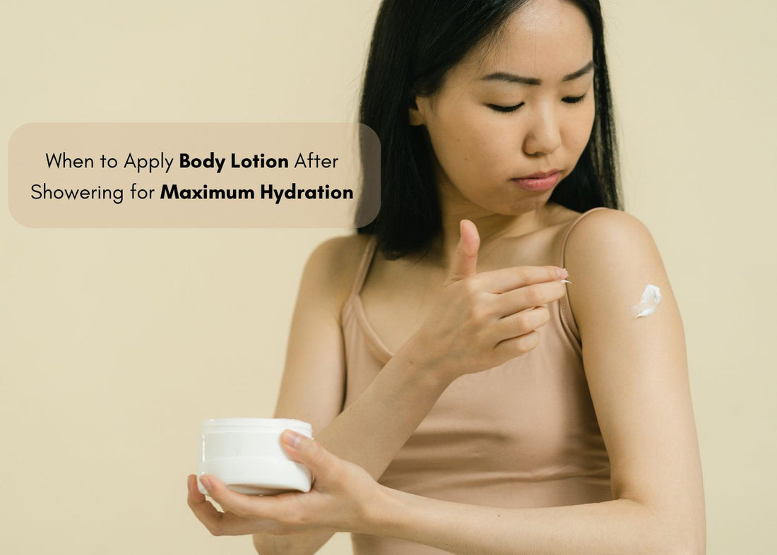 When to Apply Body Lotion After Showering for Maximum Hydration