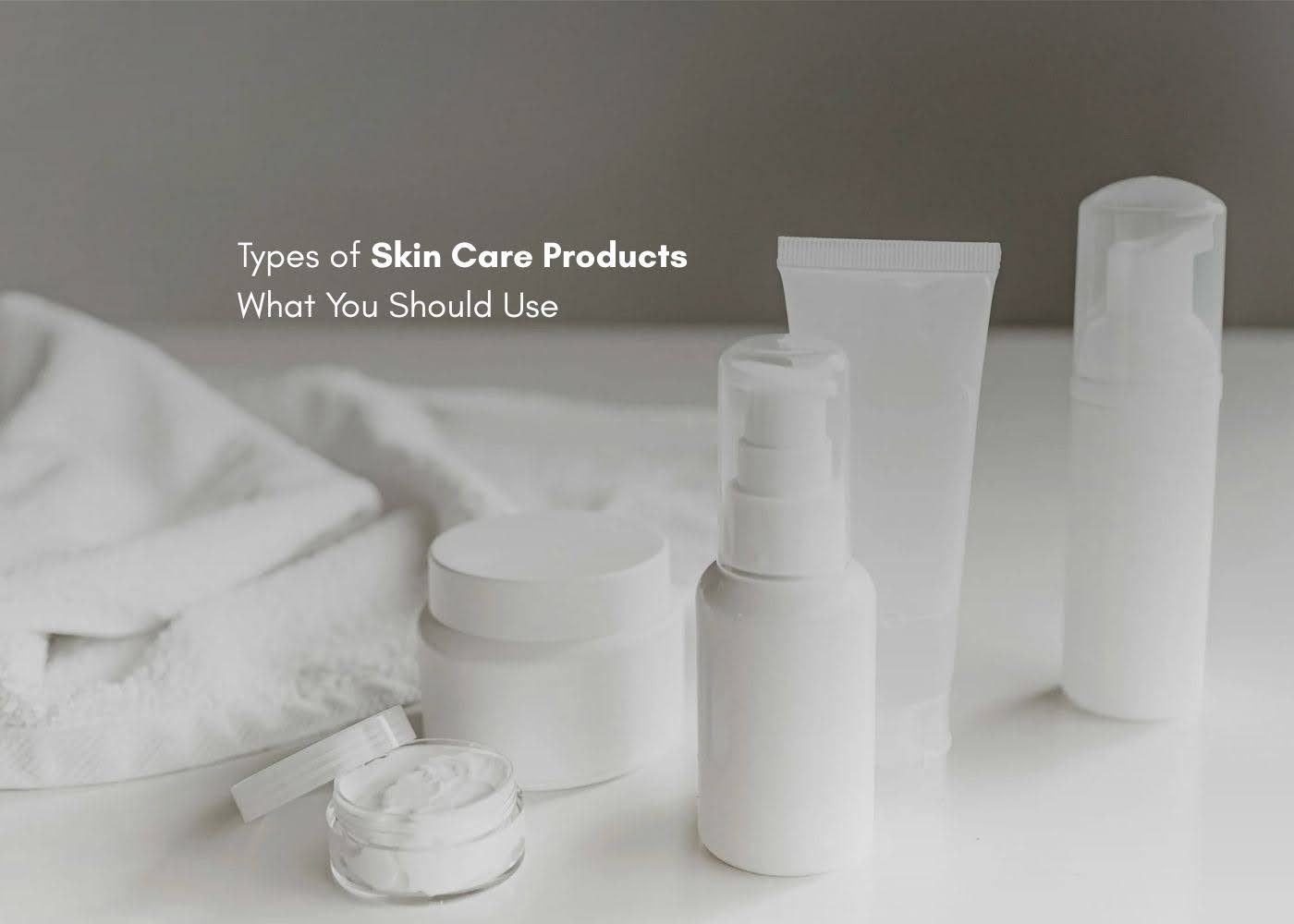 Types of Skin Care Products