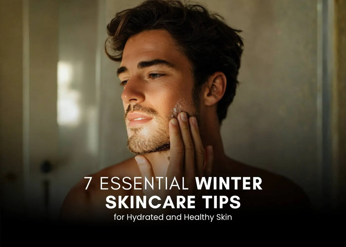 7 Essential Winter Skincare Tips for Men for Hydrated and Healthy Skin