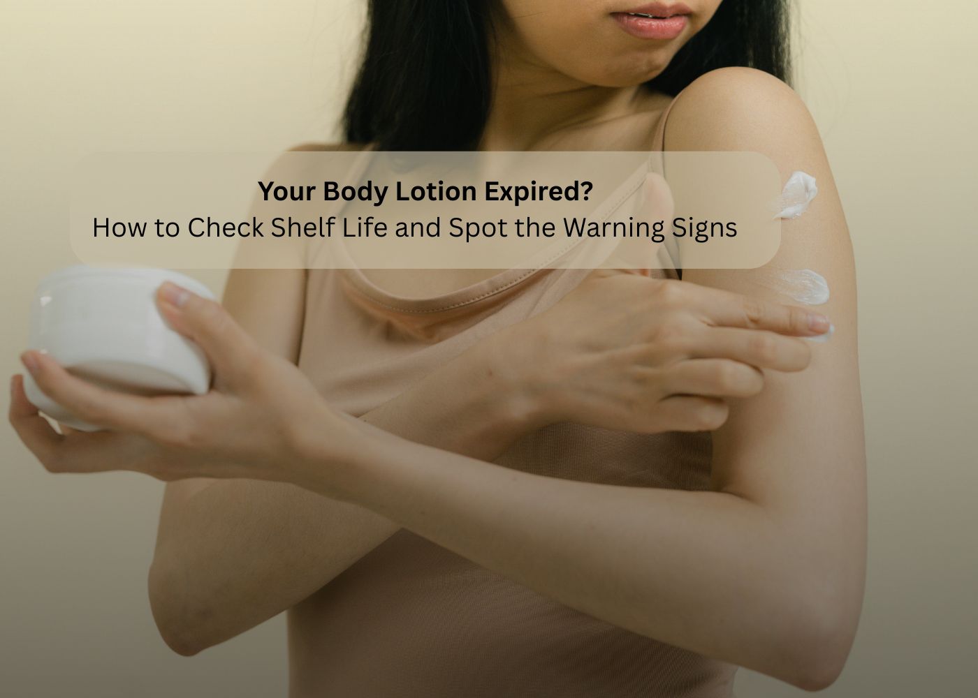Is Your Body Lotion Expired? How to Check Shelf Life and Spot the Warning Signs