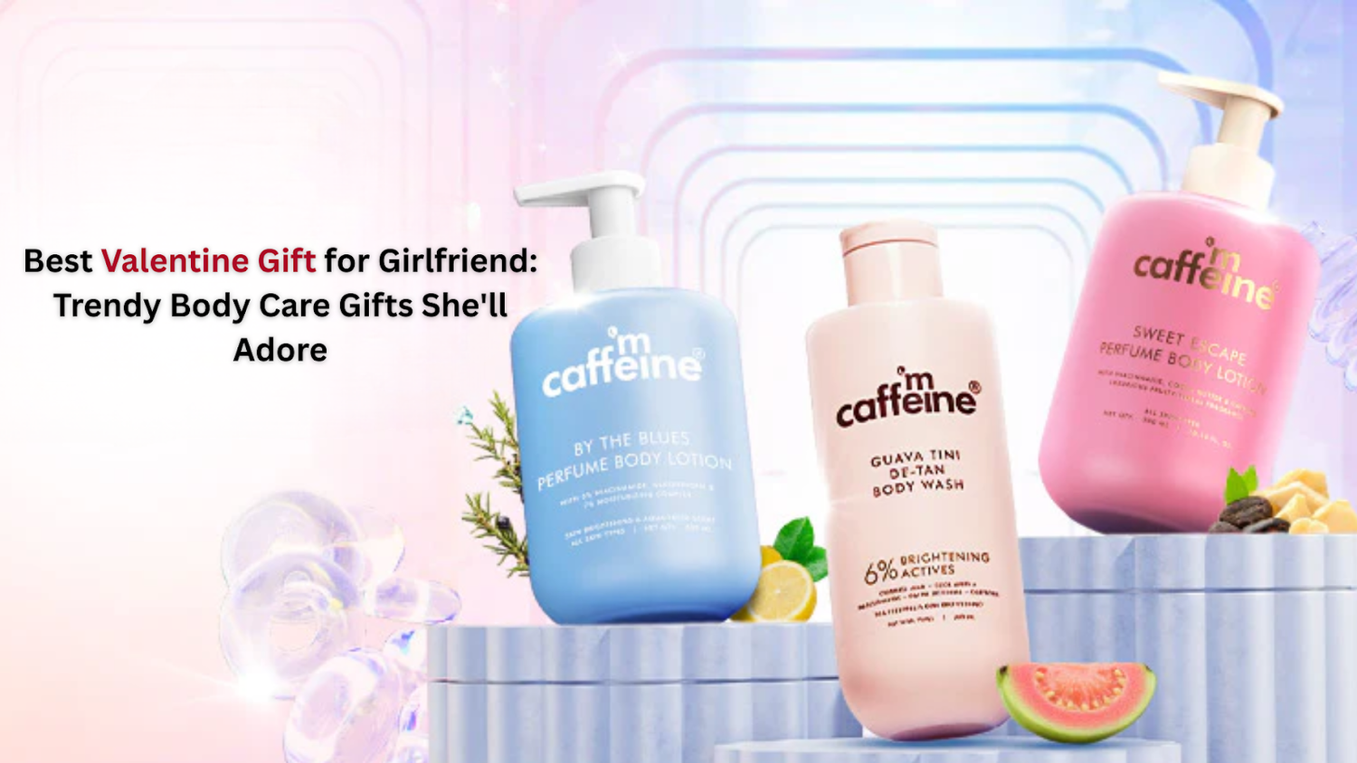 Best Valentine Gift for Girlfriend: Trendy Body Care Gifts She'll Adore
