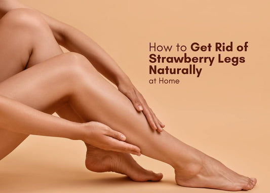 How to Get Rid of Strawberry Legs Naturally at Home