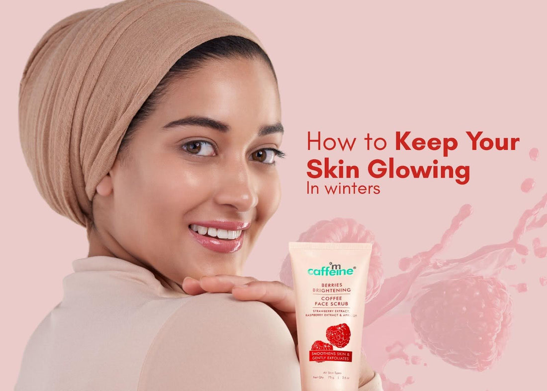 How to Keep Your Skin Glowing in Winters