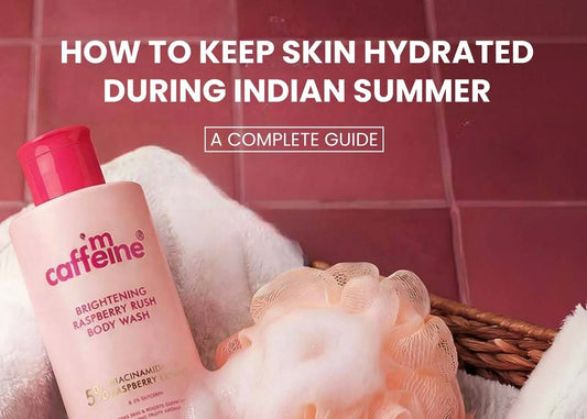 How to Keep Skin Hydrated During Indian Summer