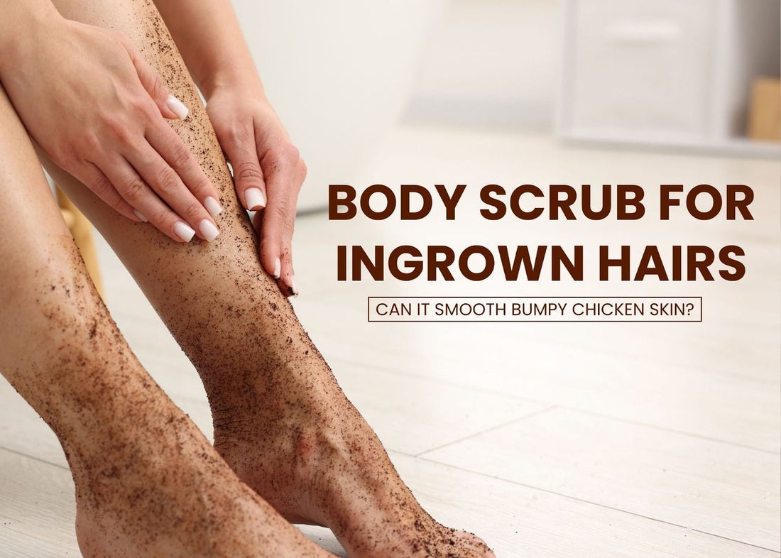 Body Scrub for Ingrown Hairs: How Exfoliation Prevents Painful Bumps